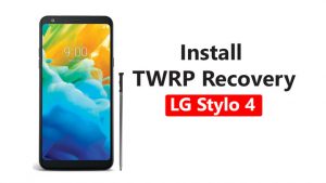 Install TWRP Recovery On LG Stylo 4
