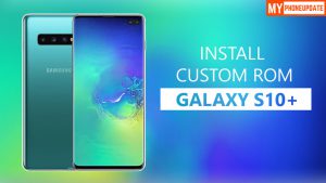 Install Custom ROM On Galaxy S10 Plus